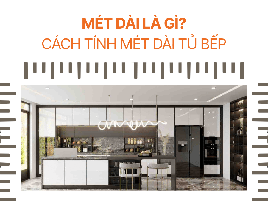 Cách tính mét dài tủ bếp chuẩn nhất cho mọi kiểu dáng